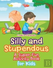 Silly And Stupendous A Super Fun Activity Book For Kids