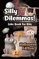 Silly Dilemmas! Joke Book For Kids - Halloween Edition