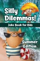 Silly Dilemmas! Joke Book For Kids - Summer Edition