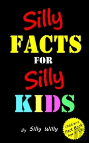 Silly Facts For Silly Kids.  Children'S Fact Book Age 5-12