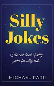 Silly Jokes: The Best Book Of Silly Joke