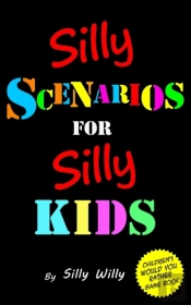 Silly Scenarios For Silly Kids (Children'S Would You Rather Game Book)