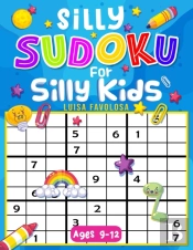 Silly Sudoku For Silly Kids Ages 9-12
