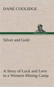 Silver And Gold A Story Of Luck And Love In A Western Mining Camp