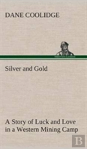 Silver And Gold A Story Of Luck And Love In A Western Mining Camp