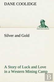 Silver And Gold A Story Of Luck And Love In A Western Mining Camp