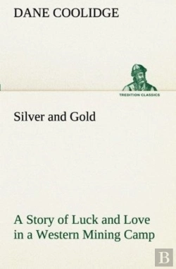 Bertrand.pt - Silver And Gold A Story Of Luck And Love In A Western Mining Camp