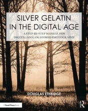 Silver Gelatin In The Digital Age