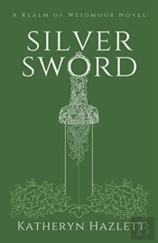 Silver Sword: A Realm Of Weidmoor Novel