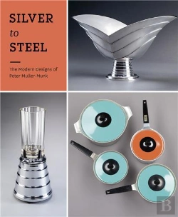 Bertrand.pt - Silver To Steel: The Modern Designs Of Peter Muller-Munk /Anglais