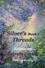Silver'S Threads Book 1: Spinning Colours Darkly