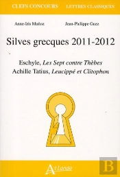 Silves Grecques 2011-2012 ; Eschyle, Les Sept Contre Thèbes ; Achile Tatius, Lucippé Et Clitophon