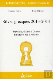 Silves Grecques 2013-2014 ; Sophocle, Oedipe À Colone ; Plutarque, Vie D'Antoine