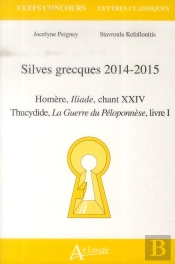 Silves Grecques 2014-2015 ; Homère, Iliade Chant Xxiv ; Thucydide, La Guerre Du Péloponnèse Livre I