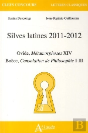 Silves Latines 2011-2012 ; Ovide, Métamorphoses Xiv ; Boèce, Consolation De Philosophie I-Iii