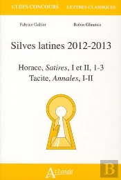 Silves Latines 2012-2013 ; Horace, Satires I Et Ii ; Tacite, Annales I Et Ii