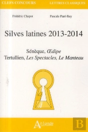 Silves Latines 2013-2014 ; Sénèque, Oedipe ; Tertulien, De Patio, De Spectaculis