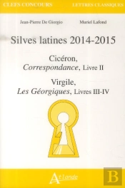 Silves Latines 2014-2015 ; Cicéron, Correspondance Tome 2 ;Virgile, Les Géorgiques Livres Iii-Iv
