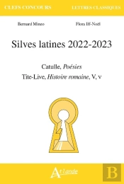 Silves Latines 2022-2023 - Catulle, Poesies ;  Tite-Live, Histoire Romaine, V, V