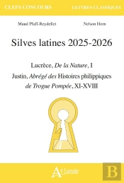 Silves Latines 2025-2026 : Lucrèce, De La Nature ; Justin, Abrégé Des Histoires Philippiques De Trogue Pompée, Xi-Xviii