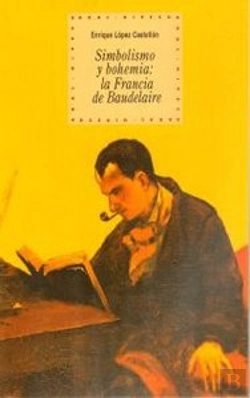 Bertrand.pt - Simbolismo Y Bohemia: La Francia De Baudelaire