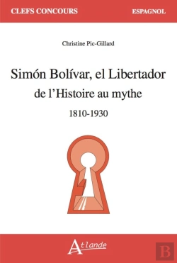 Bertrand.pt - Simón Bolivar El Libertador : De L'Histoire Au Mythe ; 1810-1930