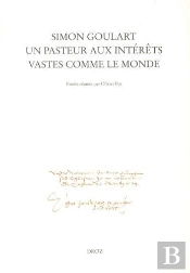 Simon Goulart, Un Pasteur Aux Interets Vastes Comme Le Monde