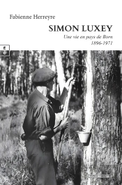 Simon Luxey : Une Vie En Pays De Born (1896-1971)
