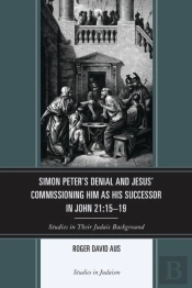 Simon Peter'S Denial And Jesus' Commissioning Him As His Successor In John 21:15-19