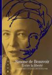 Simone De Beauvoir ; Écrire La Liberté