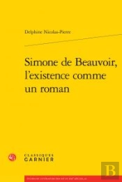 Simone De Beauvoir, L'Existence Comme Un Roman