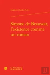Simone De Beauvoir, L'Existence Comme Un Roman