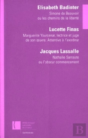 Simone De Beauvoir Ou Les Chemins De La Liberte ; Marguerite Yourcenar Lectrice Et Juge De Son Oeuvre ;Nathalie Sarraute