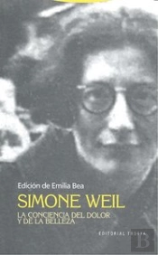 Simone Weil. La Conciencia Del Dolor Y De La Belleza