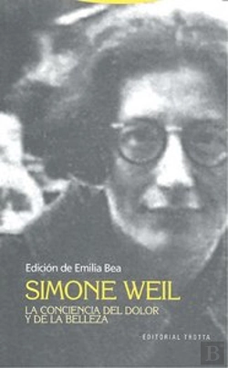 Bertrand.pt - Simone Weil. La Conciencia Del Dolor Y De La Belleza