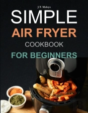 Simple Air Fryer Cookbook For Beginners
