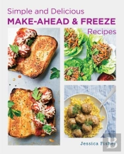 Simple And Delicious Make-Ahead And Freeze Recipes