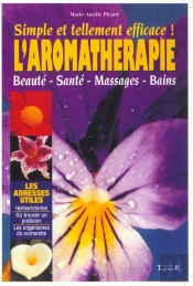Simple Et Tellement Efficace ; L'Aromatherapie ; Beaute ; Sante ; Massages ; Bains