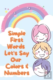 Simple First Words. Let'S Say Our Colors & Numbers