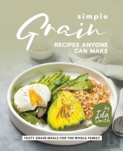 Simple Grain Recipes Anyone Can Make: Ta