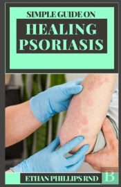 Simple Guide On Healing Psoriasis