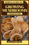 Simple Guide To Growing Mushrooms For Beginners