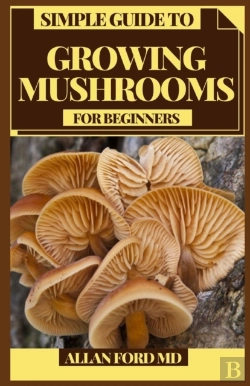 Bertrand.pt - Simple Guide To Growing Mushrooms For Beginners