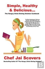 Simple, Healthy & Delicious... The Hungry Chick Dieting Solution Cookbook