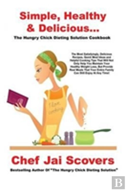 Bertrand.pt - Simple, Healthy & Delicious... The Hungry Chick Dieting Solution Cookbook