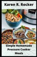 Simple Homemade Pressure Cooker Meals