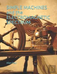 Simple Machines And The Electromagnetic Spectrum