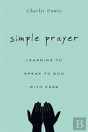 Simple Prayer Â€“ Learning To Speak To God With Ease