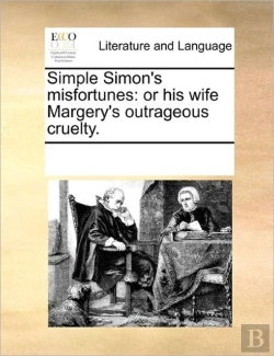Bertrand.pt - Simple Simon'S Misfortunes: Or His Wife Margery'S Outrageous Cruelty.