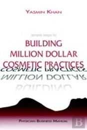 Simple Steps To Building Million Dollar Cosmetic Practices